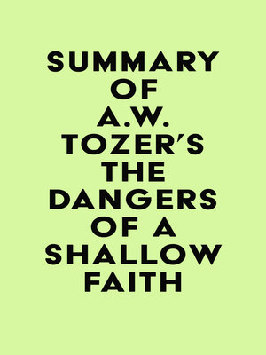 cover image of Summary of A.W. Tozer's the Dangers of a Shallow Faith